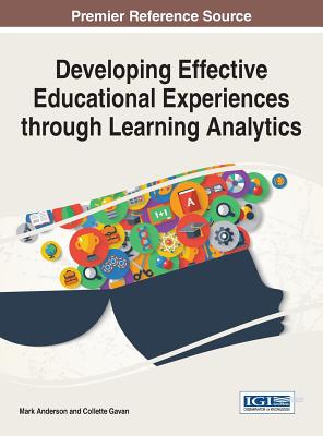 Developing Effective Educational Experiences through Learning Analytics - Anderson, Mark (Editor), and Gavan, Collette (Editor)