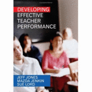 Developing Effective Teacher Performance - Jones, Jeff, and Jenkin, Mazda, and Dale, Sue