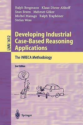 Developing Industrial Case-Based Reasoning Applications: The Inreca Methodology - Bergmann, Ralph, and Althoff, Klaus-Dieter, and Breen, Sean