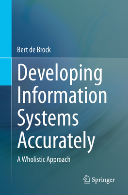 Developing Information Systems Accurately: A Wholistic Approach - de Brock, Bert