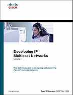 Developing IP Multicast Networks: The Definitive Guide to Designing and Deploying Cisco IP Multi- Cast Networks