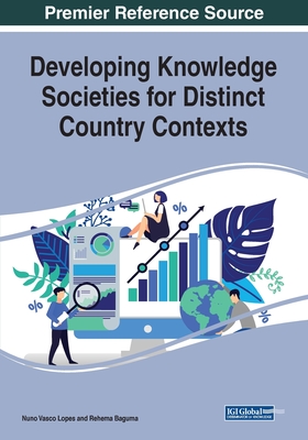 Developing Knowledge Societies for Distinct Country Contexts - Lopes, Nuno Vasco (Editor), and Baguma, Rehema (Editor)
