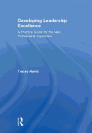 Developing Leadership Excellence: A Practice Guide for the New Professional Supervisor