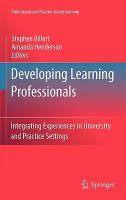 Developing Learning Professionals: Integrating Experiences in University and Practice Settings - Billett, Stephen (Editor), and Henderson, Amanda J (Editor)