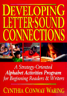 Developing Letter-Sound Connections: A Strategy-Oriented Alphabet Activities Program for Beginning Readers & Writers