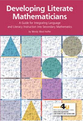 Developing Literate Mathematicians: A Guide for Integrating Language and Literacy Instruction Into Secondary Mathematics - Hoffer, Wendy Ward