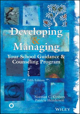 Developing & Managing Your School Guidance & Counseling Program - Gysbers, Norman C, and Henderson, Patricia, Ed.