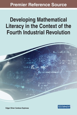 Developing Mathematical Literacy in the Context of the Fourth Industrial Revolution - Espinosa, Edgar Oliver Cardoso (Editor)