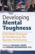 Developing Mental Toughness: Gold Medal Strategies for Transforming Your Business Performance - Jones, J Graham