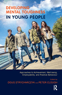 Developing Mental Toughness in Young People: Approaches to Achievement, Well-being, Employability, and Positive Behaviour