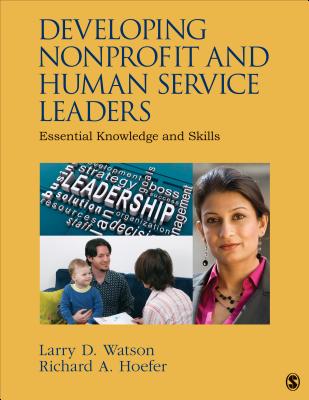 Developing Nonprofit and Human Service Leaders: Essential Knowledge and Skills - Watson, and Hoefer, Richard A