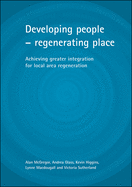 Developing People - Regenerating Place: Achieving Greater Integration for Local Area Regeneration