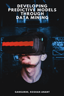Developing Predictive Models Through Data Mining