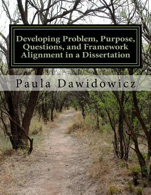 Developing Problem, Purpose, Questions, and Framework Alignment in a Dissertatio - Dawidowicz, Dr Paula