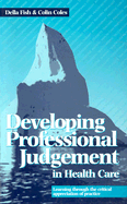 Developing Professional Judgement in Health Care: Learning Through the Critical Appreciation of Practice