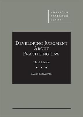 Developing Professional Judgment About Practicing Law - McGowan, David