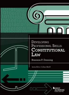 Developing Professional Skills: Constitutional Law - Denning, Brannon P