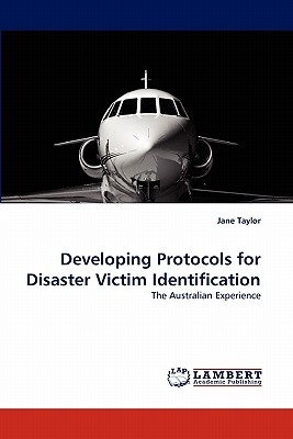 Developing Protocols for Disaster Victim Identification - Taylor, Jane