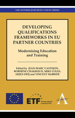 Developing Qualifications Frameworks in EU Partner Countries: Modernising Education and Training - Castejon, Jean-Marc (Editor), and Chakroun, Borhne (Editor), and Coles, Mike (Editor)