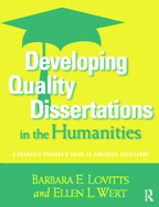 Developing Quality Dissertations in the Humanities: A Graduate Student's Guide to Achieving Exellence