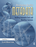 Developing Quality Metadata: Building Innovative Tools and Workflow Solutions