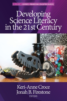 Developing Science Literacy in the 21st Century - Croce, Keri-Anne (Editor), and Firestone, Jonah B (Editor)