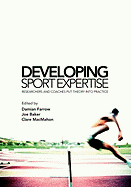 Developing Sport Expertise: Researchers and Coaches Put Theory Into Practice