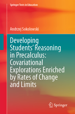 Developing Students' Reasoning in Precalculus: Covariational Explorations Enriched by Rates of Change and Limits - Sokolowski, Andrzej