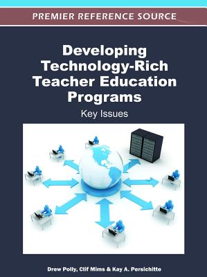 Developing Technology-Rich Teacher Education Programs: Key Issues - Polly, Drew, PH.D. (Editor), and Mims, Clif (Editor), and Persichitte, Kay a (Editor)