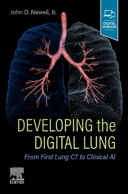 Developing the Digital Lung: From First Lung CT to Clinical AI - Newell, John D, MD, Facr