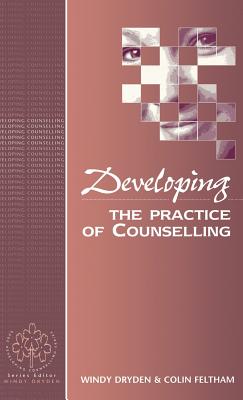 Developing the Practice of Counselling - Dryden, Windy, and Feltham, Colin