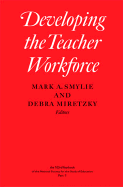 Developing the Teacher Workforce: Volume 1031 - Smylie, Mark a (Editor), and Miretzky, Debra (Editor)