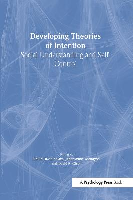 Developing Theories of Intention: Social Understanding and Self-Control - Zelazo, Philip David (Editor), and Astington, Janet Wilde (Editor), and Olson, David R (Editor)