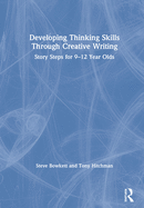Developing Thinking Skills Through Creative Writing: Story Steps for 9-12 Year Olds