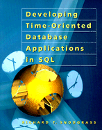 Developing Time-Oriented Database Applications in SQL - Snodgrass, Richard, and Gray, Jim (Foreword by), and Melton, Jim (Foreword by)