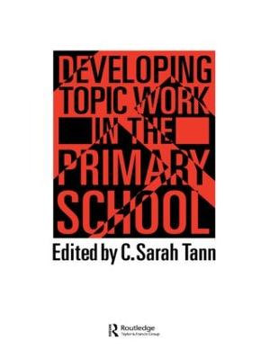 Developing Topic Work in the Primary School - C Sarah Tann Oxford Brookes University (Editor)