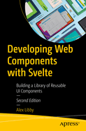 Developing Web Components with Svelte: Building a Library of Reusable UI Components