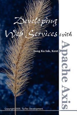 Developing Web Services with Apache Axis - Ka Iok Tong, Kent