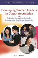 Developing Women Leaders in Corporate America: Balancing Competing Demands, Transcending Traditional Boundaries