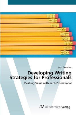 Developing Writing Strategies for Professionals - Guenther, John