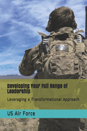 Developing Your Full Range of Leadership: Leveraging a Transformational Approach