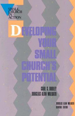 Developing Your Small Church's Potential - Dudley, Carl S (Editor), and Walrath, Douglas A (Editor)