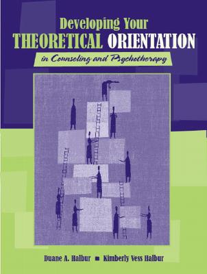 Developing Your Theoretical Orientation in Counseling and Psychotherapy - Halbur, Duane A, and Vess Halbur, Kimberly