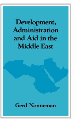 Development, Administration and Aid in the Middle East - Nonneman, Gerd, Dr.