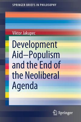 Development Aid--Populism and the End of the Neoliberal Agenda - Jakupec, Viktor