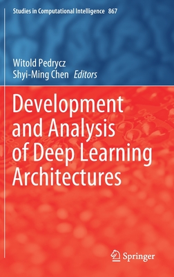 Development and Analysis of Deep Learning Architectures - Pedrycz, Witold (Editor), and Chen, Shyi-Ming (Editor)