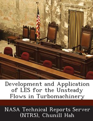 Development and Application of Les for the Unsteady Flows in Turbomachinery - Hah, Chunill