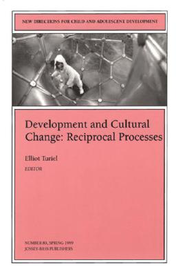 Development and Cultural Change: Reciprocal Processes: New Directions for Child and Adolescent Development, Number 83 - Turiel, Elliot (Editor)