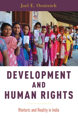 Development and Human Rights: Rhetoric and Reality in India - Oestreich, Joel E