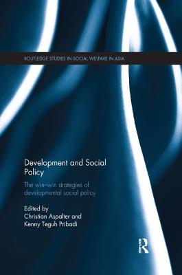 Development and Social Policy: The Win-Win Strategies of Developmental Social Policy - Aspalter, Christian (Editor), and Pribadi, Kenny Teguh (Editor)